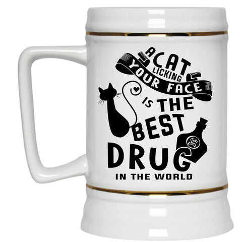 The Best Drug In the World Beer Stein 22oz, A Cat Licking Your Face Beer Mug