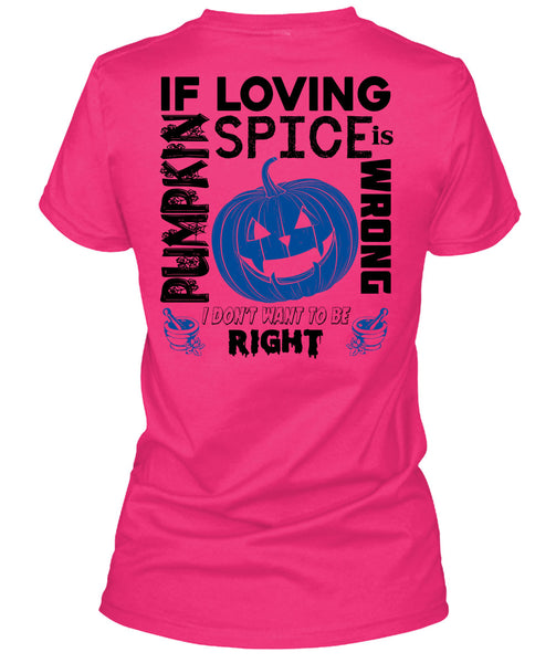 If Pumpkin Loving Spice Is Wrong T Shirt, Wait For Halloween T Shirt