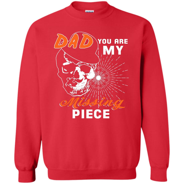 Dad You Are My Mising Piece T Shirt, Best Dad Ever Sweatshirt