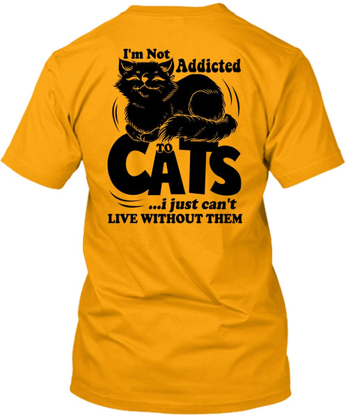 I'm Not Addicted To Cats T Shirt, I Love My Cat T Shirt