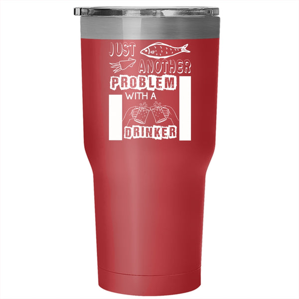 Just Another Beer Drinker Tumbler 30 oz Stainless Steel, Fishing Problem Travel Mug