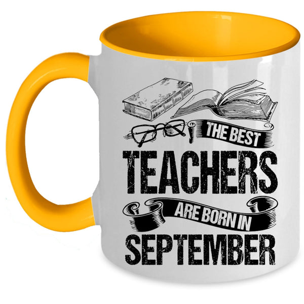 Cute Teachers Coffee Mug, The Bes Teachers Are Born In September Accent Mug