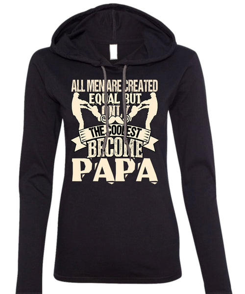 Only The Coolest Become Papa T Shirt, All Men Are Created Equal T Shirt (Anvil Ladies Ringspun Hooded)