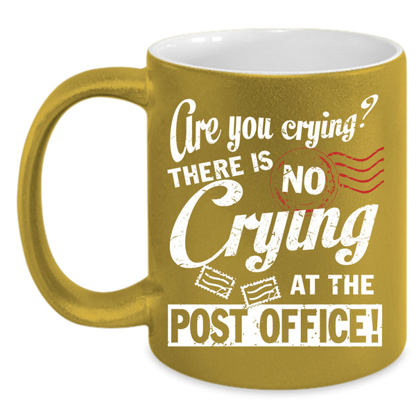 There Is No Crying At The Post Office Coffee Mug, Cool Mailman Coffee Cup