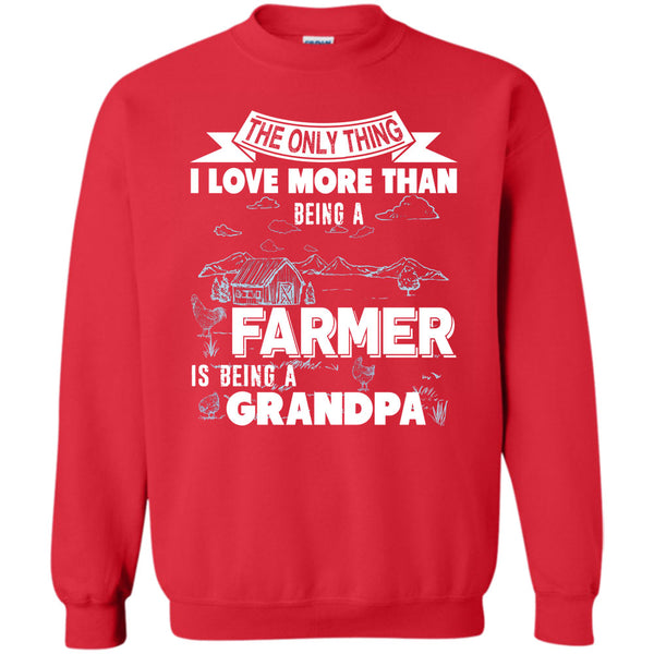 Being A Farmer T Shirt, Being A Grandpa Sweatshirt