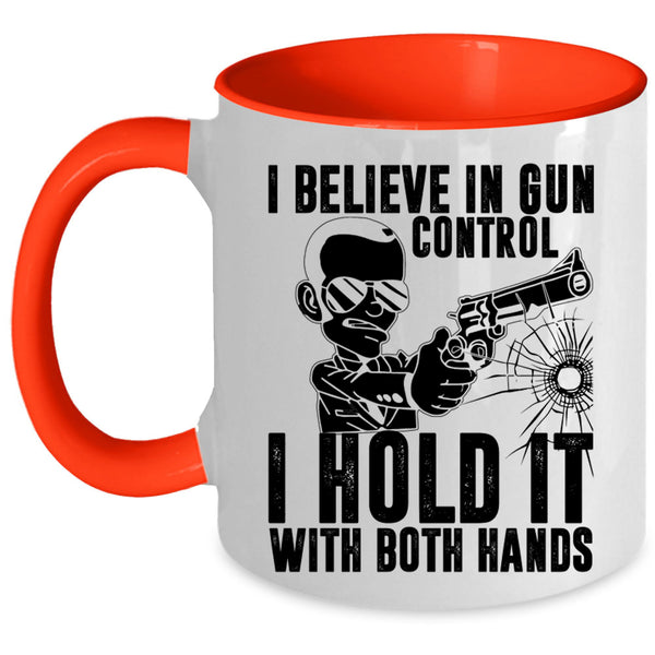 I Hold It With Both Hands Coffee Mug, I Believe In Gun Control Accent Mug