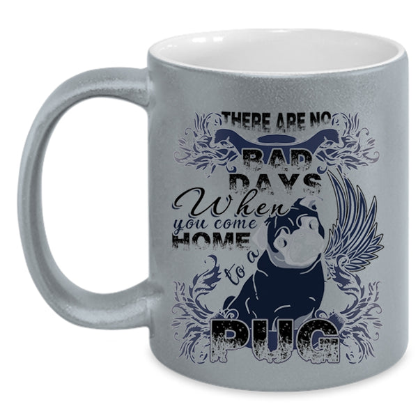 When You Come Home To A Pug Coffee Mug, There Are No Bad Days  Accent Mug