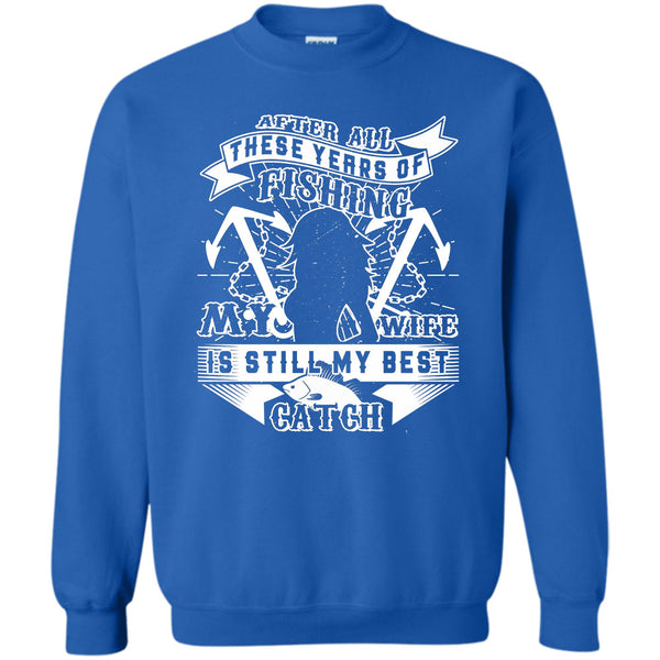 My Wife Is Still My Best Catch T Shirt, Husband And Wife Sweatshirt
