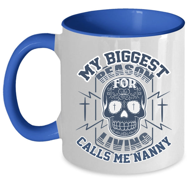 Funny Coffee Mug, My Biggest Reason For Living Calls Me Nanny Accent Mug