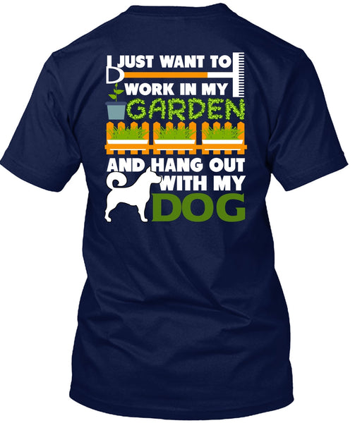 Hang Out With My Dog T Shirt, I Just Want To Work In My Garden T Shirt