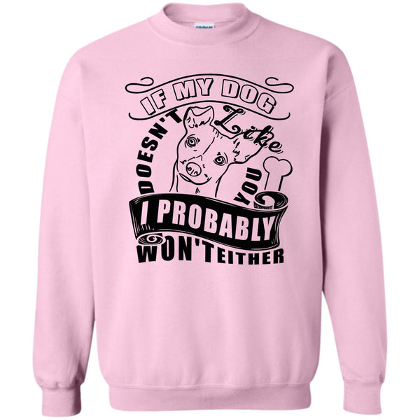 I Love My Dog T Shirt, If My Dog Doesn't Like You Sweatshirt