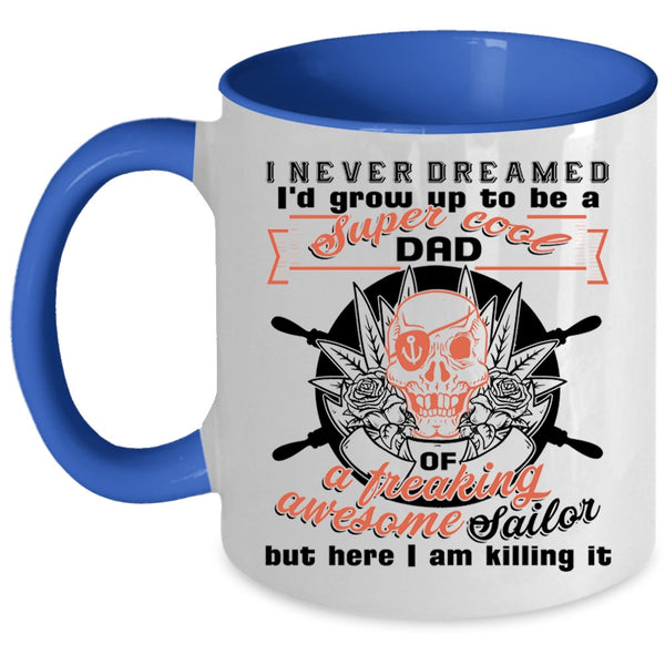 Cool Daddy Coffee Mug, I'd Grow Up To Be A Dad Of A Sailor Accent Mug