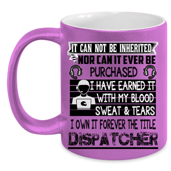 Funny Dispatcher Coffee Mug, I Own It Forever The Title Dispatcher Accent Mug