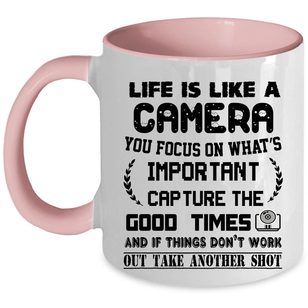 Cool Gift For Photographers Coffee Mug, Life Is Like A Camera Accent Mug