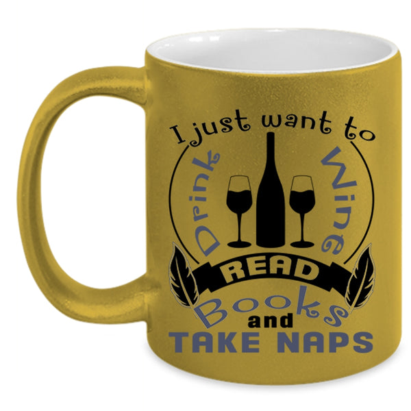 Read Books And Take Naps Coffee Mug, I Just Want To Drink Wine Accent Mug