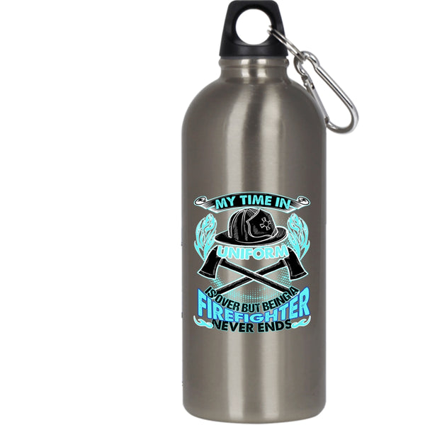 My Time In Unform Is Over 20 oz Stainless Steel Bottle,Being A Firefighter Never Ends Outdoor Sports Water Bottle