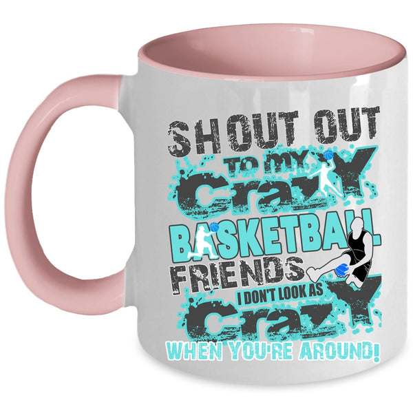 Gift For My Friends Coffee Mug, My Crazy Basketball Friends Accent Mug