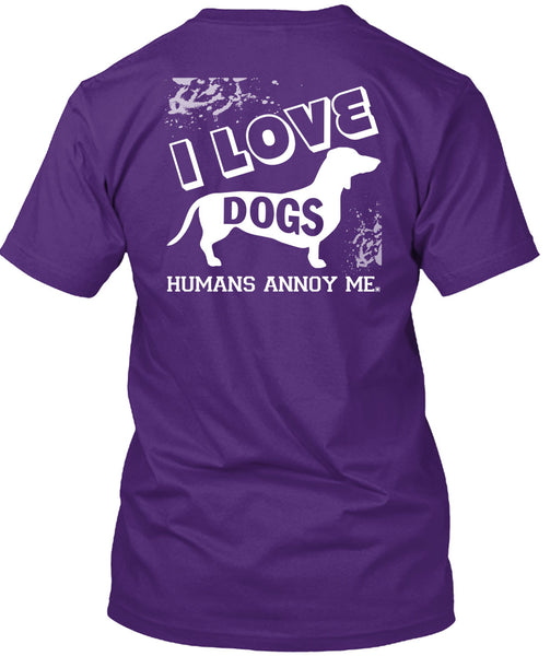 I Love Dogs Humans Annoy Me T Shirt, I Love My Life T Shirt