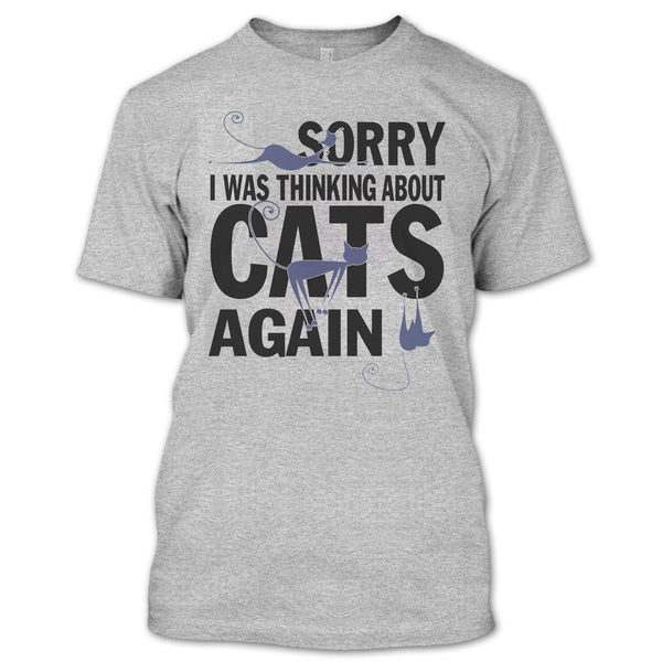 Sorry I Was Thinking About Cats Again T Shirt, Think About Cats T Shirt