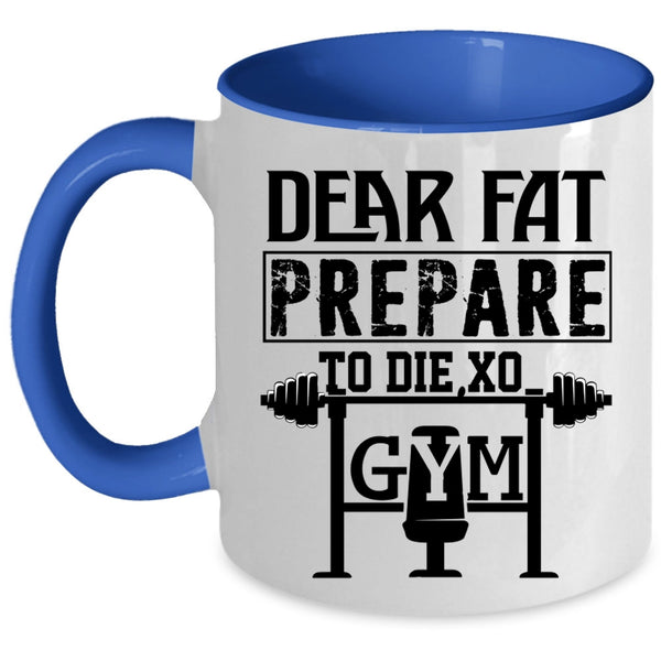 Cool Gym Coffee Mug, Dear Fat Prepare Accent Mug