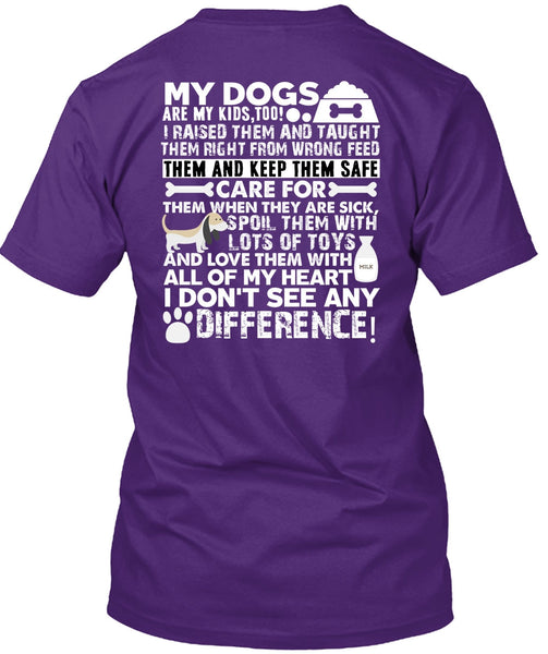 My Dogs Are My Kids T Shirt, I Don't See Any Difference T Shirt