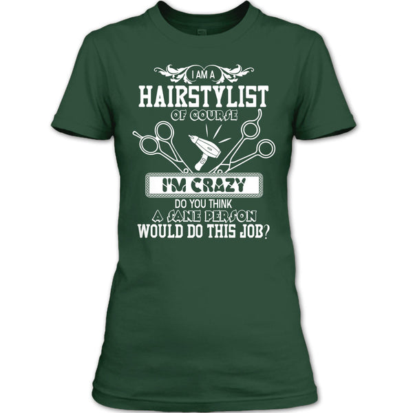 I'm A Hairstylist T Shirt, I'm Crazy T Shirt