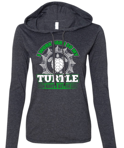 I Work Hard So My Turtle T Shirt, My Life T Shirt (Anvil Ladies Ringspun Hooded)