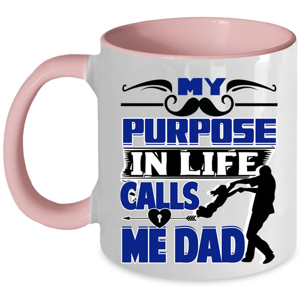 Best Dad Coffee Mug, My Purpose In Life Calls Me Dad Accent Mug