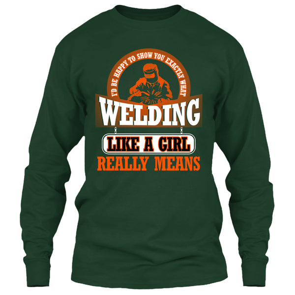 I Am A Welder T Shirt, Welding Like A Girl Really Means T Shirt