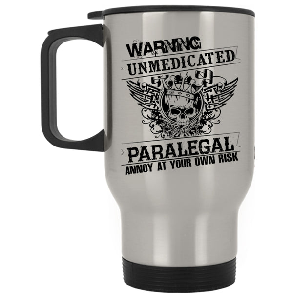 Cool Travel Mug, Unmedicated Paralegal Annoy At Your Own Risk Mug