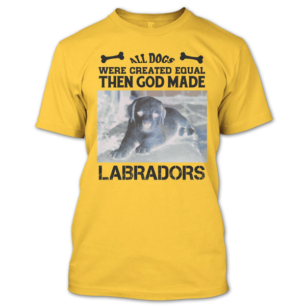 All Dogs Were Created Equal Then God Made Labradors T Shirt, Coolest Labradors T Shirt