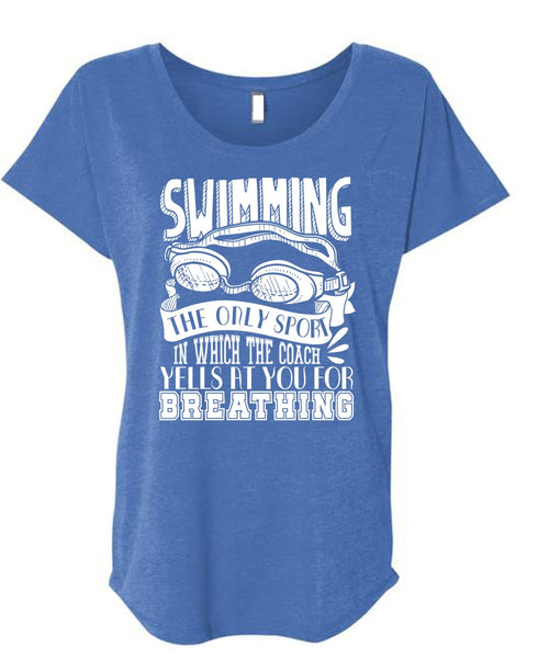 Swimming The Only Sport T Shirt, Yells At You For Breathing T Shirt, Cool Shirt (Ladies' Triblend Dolman Sleeve)
