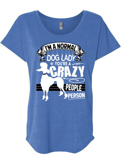 I'm A Normal Dog Lady T Shirt, You're A Crazy People Person T Shirt, Cool Shirt (Ladies' Triblend Dolman Sleeve)