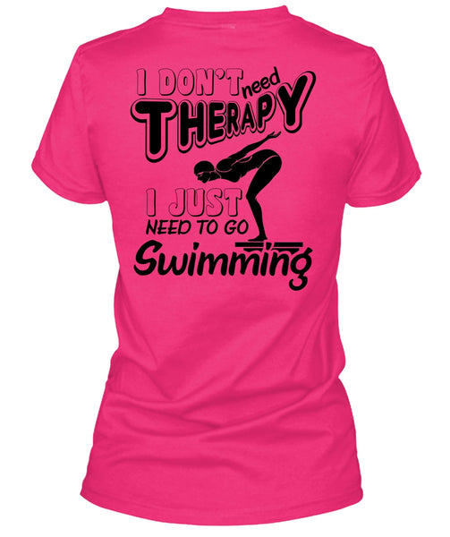 I Don't Need Therapy T Shirt, Being A Swimming T Shirt