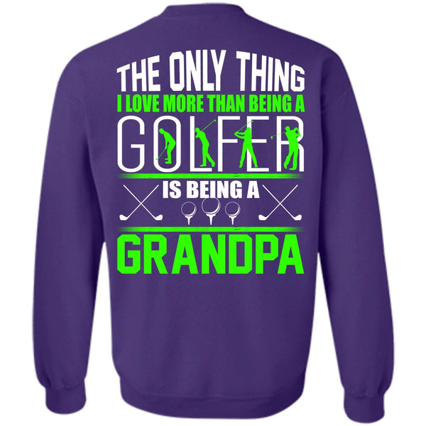 Being A Grandpa T Shirt, I Love Golfer Sweatshirt