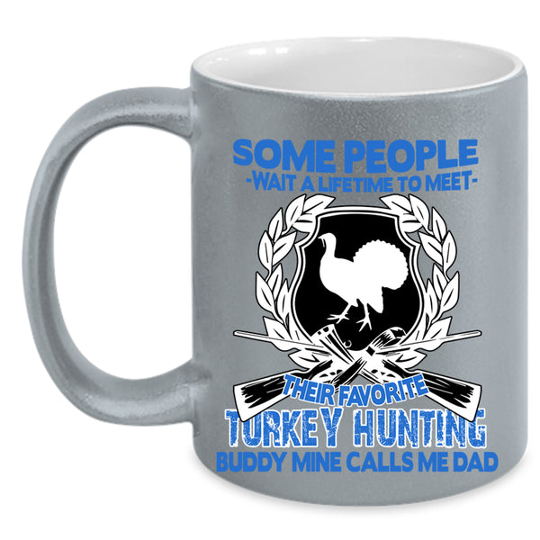 Mine Calls Me Dad Coffee Mug, Their Favorite Turkey Hunting Buddy Accent Mug
