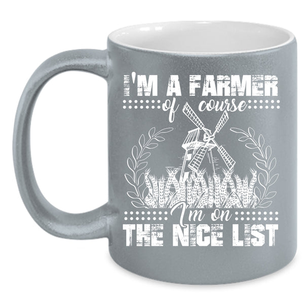 I'm A Farmer Coffee Mug, I'm On The Nice List Coffee Cup