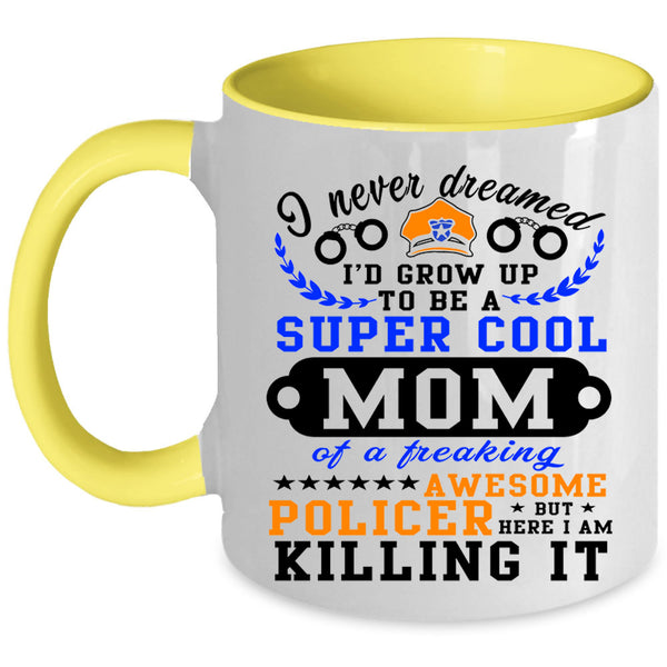 Awesome Policer Coffee Mug, I'd Grow Up To Be A Cool Mom Accent Mug
