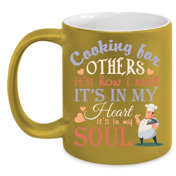 Cooking For Others Coffee Mug, It's How I Roll It's In My Heart Coffee Cup