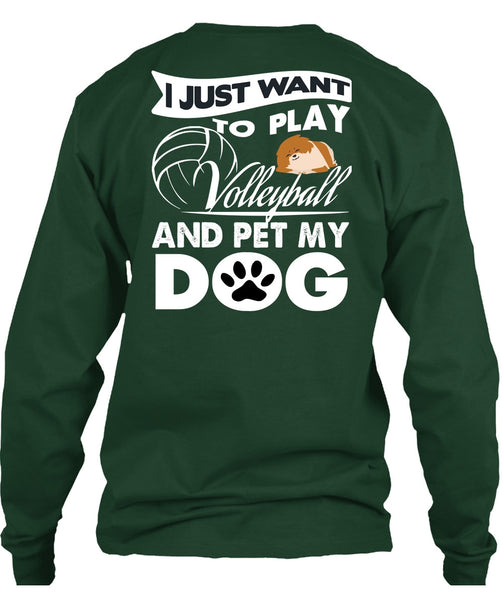 I Just Want To Play Volleyball T Shirt, Pet My Dog T Shirt