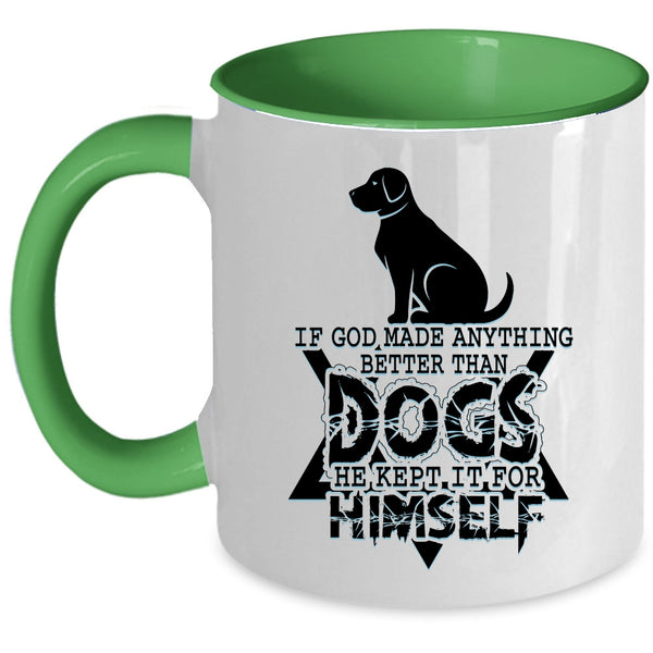 Funny Dogs Coffee Mug, If God Made Anything Better Than Dogs Accent Mug