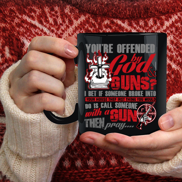 You're Ofended By God And Guns Coffee Mug, Funny Gunner Coffee Cup