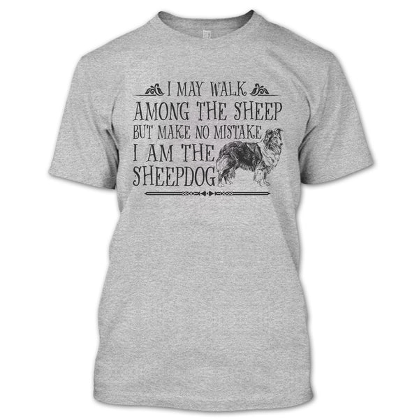 May I Walk Among The Sheep T Shirt, I Am The Sheepdog T Shirt