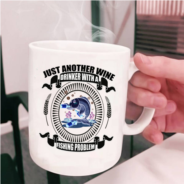 Fishing Problem Coffee Mug, Just Another Wine Drinker Cup