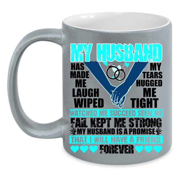 I Will Have A Friend Forever Coffee Mug, My husband Has Made Me Laugh Accent Mug