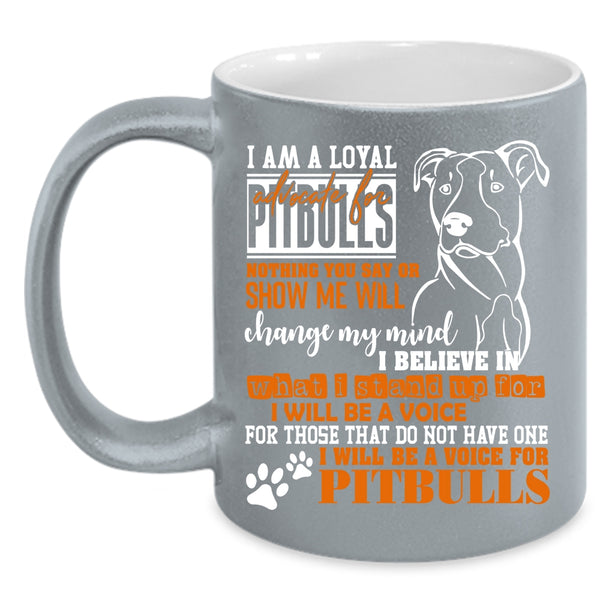 I Am A Loyal Pitbulls Coffee Mug, I Will Be A Voice For Pitbulls Coffee Cup