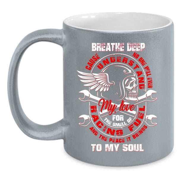 My Love For The Smell Of Racing Coffee Mug, The Peace It Brings To My Soul Coffee Cup