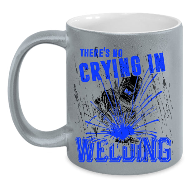 Cool Welder Coffee Mug, There's No Crying In Welding Accent Mug