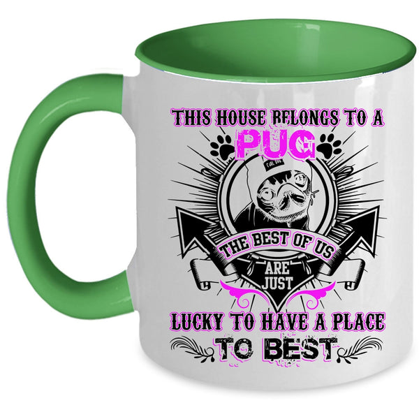 The Best Of Us Are Just Lucky Coffee Mug, This House Belongs To A Pug Accent Mug