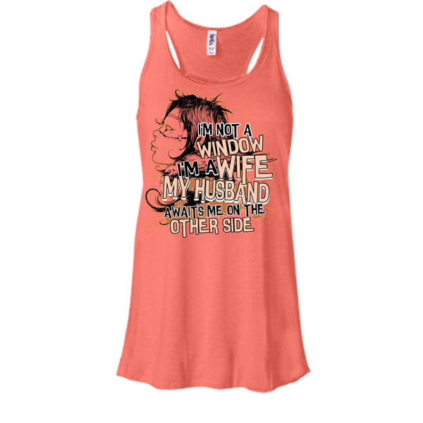 I'm Not A Window T Shirt, My Husband Awaits Me T Shirt, Awesome t-shirts